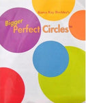 Bigger Perfect Circles™ by Karen Kay Buckley