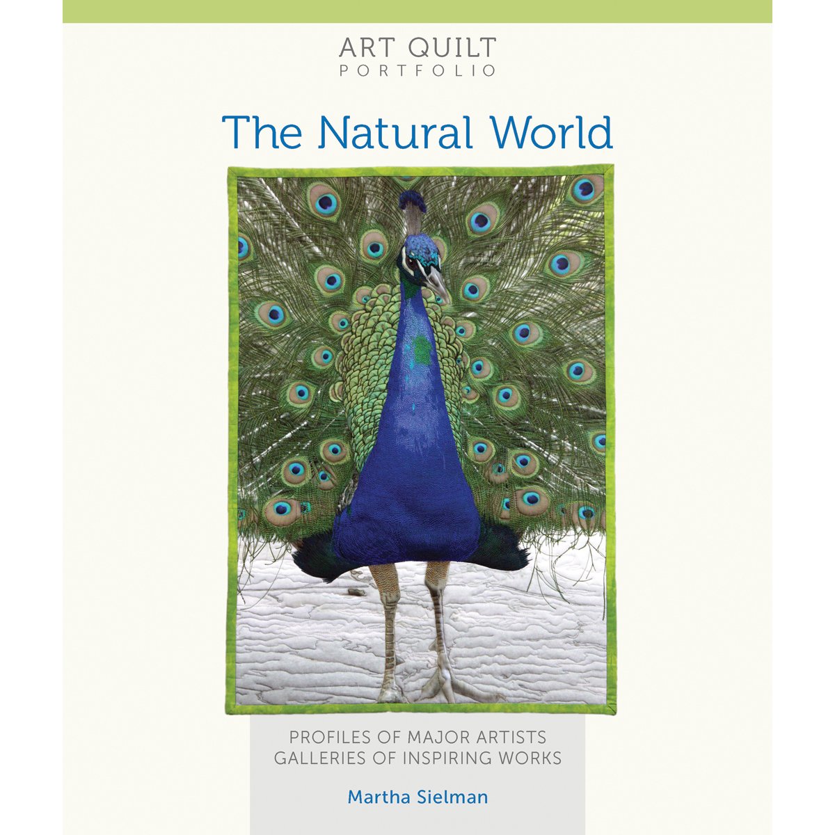 Art Quilt Portfolio: The Natural World: Profiles of Major Artists, Galleries of Inspiring Works