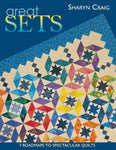 Great Sets: 7 Roadmaps to Spectacular Quilts
