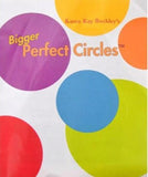 Bigger Perfect Circles™ by Karen Kay Buckley