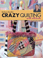 Barbara Randle's Crazy Quilting with Attitude