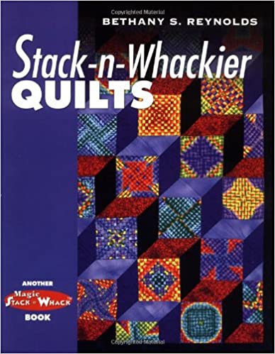 Stack-n-Whackier Quilts